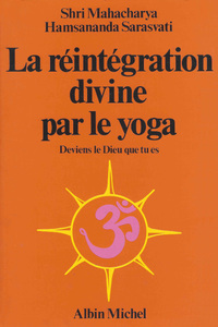 La Réintégration Divine par le Yoga. Deviens le Dieu que tu es