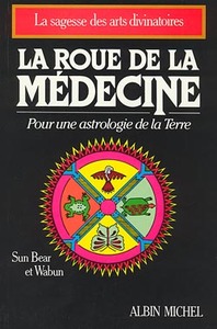 LA ROUE DE LA MEDECINE - POUR UNE  ASTROLOGIE DE LA TERRE