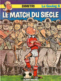 LE GOULAG - TOME 06 - LE MATCH DU SIECLE