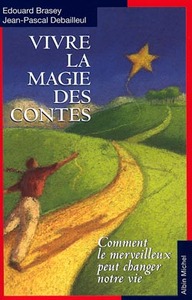 VIVRE LA MAGIE DES CONTES - COMMENT LE MERVEILLEUX PEUT CHANGER NOTRE VIE
