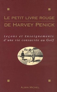 LE PETIT LIVRE ROUGE DE HARVEY PENICK - LECONS ET ENSEIGNEMENTS D'UNE VIE CONSACREE AU GOLF