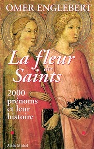 LA FLEUR DES SAINTS - 2000 PRENOMS ET LEUR HISTOIRE