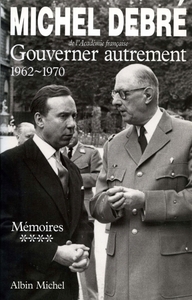 TROIS REPUBLIQUES POUR UNE FRANCE - TOME 4 - GOUVERNER AUTREMENT, 1962-1970