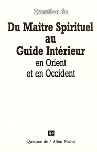 DU MAITRE SPIRITUEL AU GUIDE INTERIEUR - EN ORIENT ET EN OCCIDENT