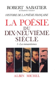 HISTOIRE DE LA POESIE FRANCAISE - POESIE DU XIXE SIECLE - TOME 1 - LES ROMANTISMES