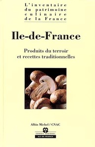 ILE-DE-FRANCE - PRODUITS DU TERROIR ET RECETTES TRADITIONNELLES