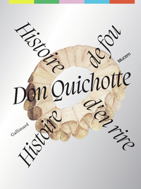 DON QUICHOTTE - HISTOIRE DE FOU, HISTOIRE D'EN RIRE