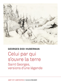 CELUI PAR QUI S'OUVRE LA TERRE - SAINT GEORGES, VERSIONS D'UNE LEGENDE