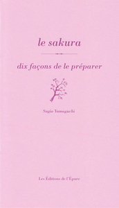 LE SAKURA, DIX FACONS DE LE PREPARER