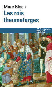 LES ROIS THAUMATURGES - ETUDE SUR LE CARACTERE SURNATUREL ATTRIBUE A LA PUISSANCE ROYALE, PARTICULIE