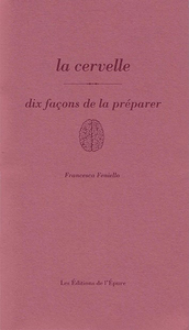 LA CERVELLE, DIX FACONS DE LA PREPARER