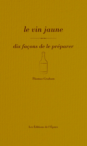 Le vin jaune, dix façons de le préparer