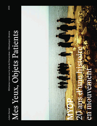 MES YEUX, OBJETS PATIENTS - MYOP, 20 ANS D'UNE HISTOIRE EN MOUVEMENT