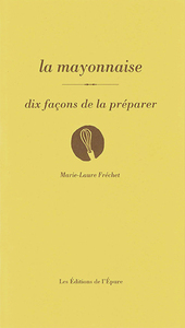 La mayonnaise, dix façons de la préparer