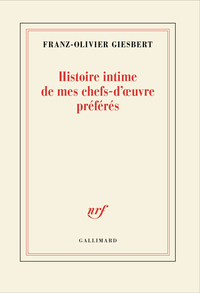 Histoire intime de mes chefs-d'oeuvre préférés