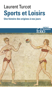 SPORTS ET LOISIRS - UNE HISTOIRE DES ORIGINES A NOS JOURS-DEUXIEME EDITION