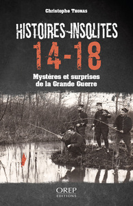 HISTOIRES INSOLITES 14-18 - MYSTERES ET SURPRISES DE LA GRANDE GUERRE