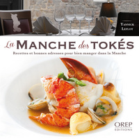 La  Manche des Tokés. Recettes et bonnes adresses pour bien manger dans la Manche