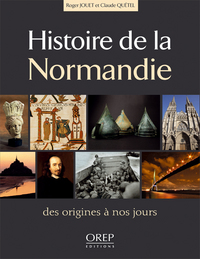 HISTOIRE DE LA NORMANDIE - DES ORIGINES A NOS JOURS