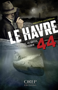 LE HAVRE 44 - UN U-BOOT, UN ESPION, UN TRESOR