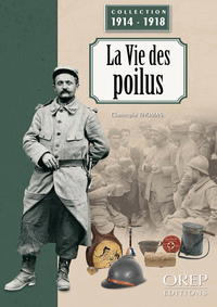 LA VIE DES POILUS - LA VIE DES POILUS PENDANT LA GRANDE GUERRE