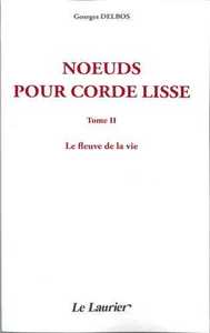 Noeuds pour corde lisse - tome II - le fleuve de la vie