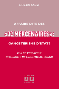 AFFAIRE DITE DES « 32 MERCENAIRES », GANGSTERISME D'ETAT ?