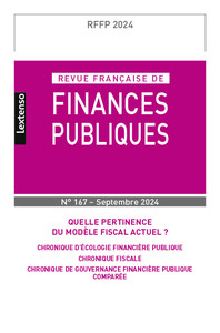 REVUE FRANCAISE DES FINANCES PUBLIQUES N 167 - 2024 - QUELLE PERTINENCE DU MODELE FISCAL ACTUEL ?