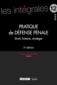 PRATIQUE DE DEFENSE PENALE - VOLUME 12 - DROIT, HISTOIRE, STRATEGIE