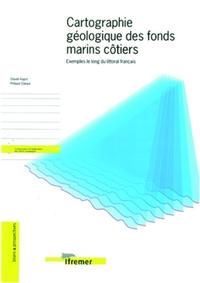 CARTOGRAPHIE GEOLOGIQUE DES FONDS MARINS COTIERS - EXEMPLES LE LONG DU LITTORAL FRANCAIS