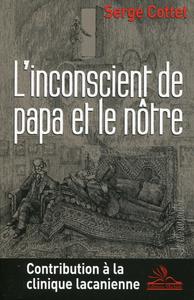 L'inconscient de papa et le nôtre