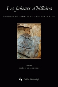 Les faiseurs d'histoires - politique de l'origine et écrits sur le passé