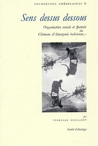 SENS DESSUS DESSOUS - ORGANISATION SOCIALE ET SPATIALE DES CHIMANE D'AMAZONIE BOLIVIENNE