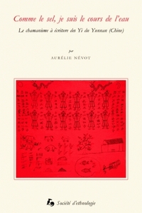 COMME LE SEL, JE SUIS LE COURS DE L'EAU - LE CHAMANISME A ECRITURE DES YI DU YUNANN, CHINE