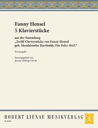 CINQ PIECES POUR PIANO - EXTRAITES DU RECUEIL "DOUZE PIECES POUR PIANO" DE FANNY HENSEL NEE MENDELSS