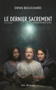 LE DERNIER SACREMENT. TEXTE DEFINITIF. COMEDIE EN DEUX ACTES