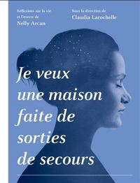 JE VEUX UNE MAISON FAITE DE SORTIES DE SECOURS :... NELLY ARCAN