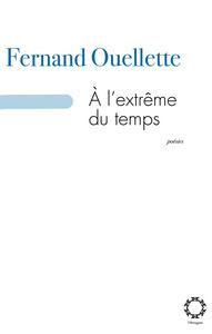 A L'EXTREME DU TEMPS: SIGNES, DESIR, FACE A FACE: POEMES DE 2010-