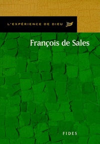 FRANCOIS DE SALES. L'EXPERIENCE DE DIEU