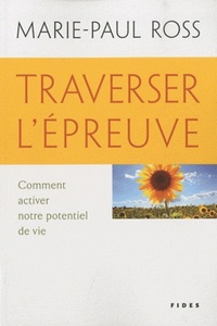 TRAVERSER L'EPREUVE COMMENT ACTIVER NOTRE POTENTIEL DE VIE