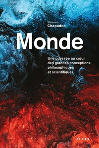 MONDE - UNE ODYSSEE AU COEUR DES GRANDES CONCEPTIONS SCIENTIFIQUES ET PHILOSOPHIQUES