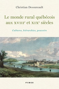 LE MONDE RURAL QUEBECOIS AU XVIII ET XIX SIECLE - CULTURES, HIERARCHIES, POUVOIRS