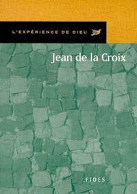 JEAN DE LA CROIX. L'EXPERIENCE DE DIEU