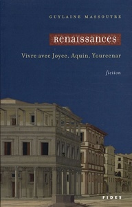 RENAISSANCES VIVRE AVEC JOYCE AQUIN YOURCENAR
