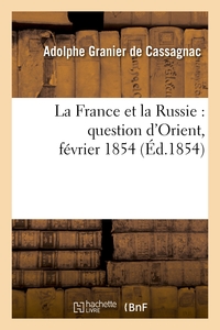 LA FRANCE ET LA RUSSIE : QUESTION D'ORIENT, FEVRIER 1854