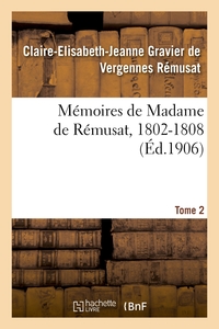 MEMOIRES DE MADAME DE REMUSAT, 1802-1808. TOME 2