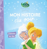 LA FEE CLOCHETTE 4 - MON HISTOIRE DU SOIR - L'HISTOIRE DU FILM - DISNEY - CLOCHETTE ET LE SECRET DES