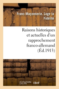 RAISONS HISTORIQUES ET ACTUELLES D'UN RAPPROCHEMENT FRANCO-ALLEMAND - : CONFERENCE FAITE LE 12 AVRIL