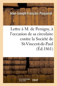 LETTRE A M. DE PERSIGNY, A L'OCCASION DE SA CIRCULAIRE CONTRE LA SOCIETE DE SAINT-VINCENT-DE-PAUL