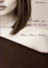 N'OUBLIE PAS QUE TU M'AIMES - TOME 1: LOVE & DREAM